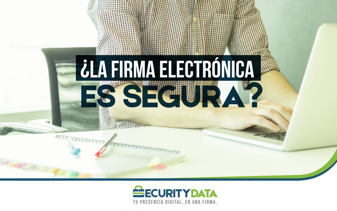 ¿La Firma Electrónica es segura? ¡Descúbrelo!